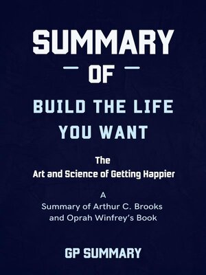 cover image of Summary of Build the Life You Want by Arthur C. Brooks and Oprah Winfrey